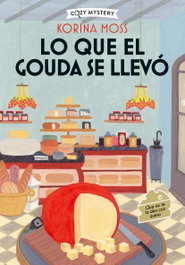 Lo que el gouda se llevó (Cozy Mystery), Korina Moss - EDITORIAL ALMA