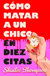 Cómo matar a un chico en diez citas, Shailee Thompson - EDICIONES B