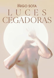 LUCES CEGADORAS, Iñigo Sota - EGALES S.L.