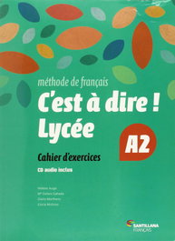 SANTILLANA, C'EST A DIRE LYCEE A2 EXERCICES + CD - VV.AA