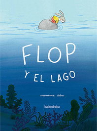 Flop y el lago, Marianne Dubuc - KALANDRAKA
