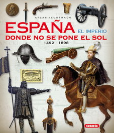 Atlas ilustrado. España el imperio donde no se pone el sol, AA.VV. - SUSAETA EDICIONES