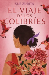 GRIJALBO, El viaje de los colibríes, Sue Zurita - GRIJALBO