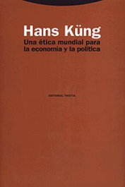 Una ética mundial para la economía y la política, Hans Küng - TROTTA EDITORIAL