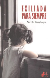 EXILIADA PARA SIEMPRE, Nicole Busslinger - Editorial Adarve