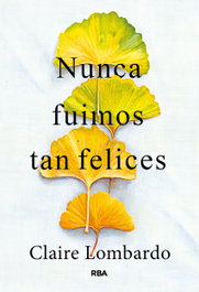 Nunca fuimos tan felices, Claire Lombardo - RBA