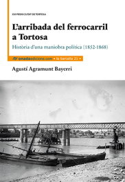 ONADA EDICIONS, L'arribada del ferrocarril a Tortosa, Agustí Agramunt Bayerri - ONADA EDICIONS