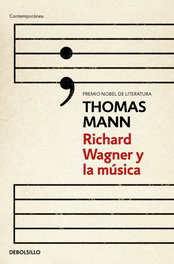 DEBOLSILLO, Richard Wagner y la música, Thomas Mann - DEBOLSILLO