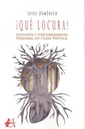 EDITORIAL ADARVE, ¡QUE LOCURA!:FILOSOFIA Y DESCUBRIMIENTO EN CLAVE POETICA, Jofre Domènech