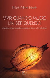 Kairos, Vivir cuando muere un ser querido: meditaciones sanadoras - Tich Nhat Hanh