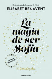 DEBOLSILLO, La magia de ser Sofía (Bilogía Sofía 1), Elísabet Benavent - DEBOLSILLO