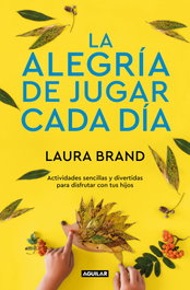 La alegría de jugar cada día, Laura Brand - AGUILAR