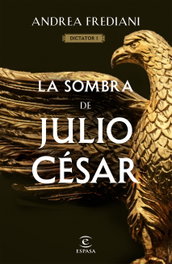 ESPASA CALPE, La sombra de Julio César (Serie Dictator 1) - Andrea Frediani