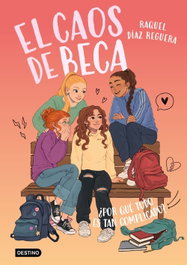 El caos de Beca 2. ¿Por qué todo es tan complicado?, Raquel Díaz Reguera - DESTINO INFANTIL