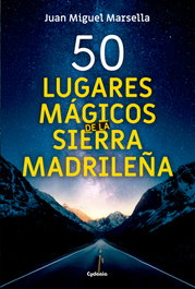 50 lugares mágicos de la sierra madrileña, Juan Miguel Marsella - CYDONIA EDICIONES, S.L.