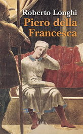 Piero della Francesca, Roberto Longhi - ELBA EDITORIAL