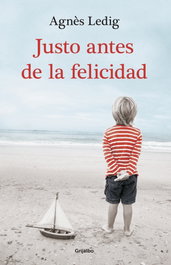 Justo antes de la felicidad, Agnès Ledig - Grijalbo