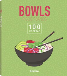 LIBRERO 100 RECETAS BOWLS RICOS Y SANOS