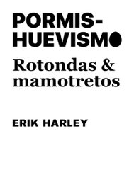 ANAYA Pormishuevismo: Rotondas y mamotretos, Erik Harley