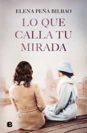 Lo que calla tu mirada, Elena Peña Bilbao - Ediciones B