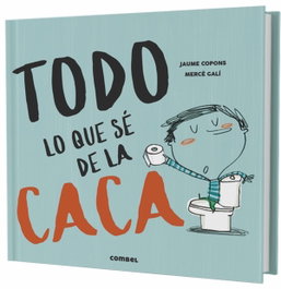 COMBEL, TODO LO QUE SÉ DE LA CACA - Jaume Copons, Mercè Galí