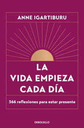 DEBOLSILLO La vida empieza cada día, Anne Igartiburu