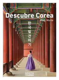 Descubre Corea, Marc Aitor Morte Ustarroz - ANAYA