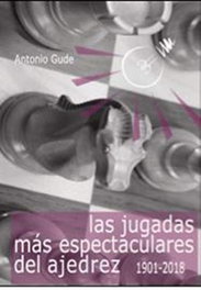 LA CASA DE AJEDREZ Las jugadas más espectaculares del ajedrez (1901-2018)
