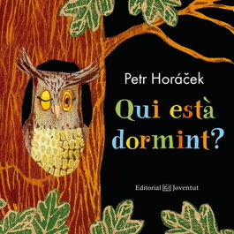 QUI ESTÀ DORMINT?, Petr Horácek - Editorial Joventut