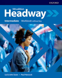 OXFORD UNIVERSITY PRESS, HEADWAY INTERMEDIATE WORKBOOK WITHOUT KEY FIFTH EDITION, Soars, Liz & John / Mccaul - OXFORD UNIVERSITY PRESS