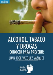 ALCOHOL, TABACO Y DROGAS: CONOCER PARA PREVENIR, Juan José Vázquez Vázquez - DIGITAL REASONS