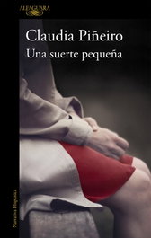 Una suerte pequeña, Claudia Piñeiro - ALFAGUARA
