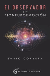Grano Mostaza, El observador en bioneuroemoción, Enric Corbera