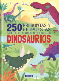 SUSAETA EDICIONES, 250 preguntas y respuestas que debes conocer sobre los dinosaurios - SUSAETA EDICIONES