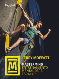 Mastermind. Entrenamiento mental para escalar, Jerry Moffat - Desnivel