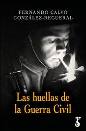 Las huellas de la Guerra Civil, Fernando Calvo González-Regueral - Arzalia Ediciones