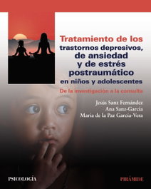 Tratamiento de los trastornos depresivos, de ansiedad y de estrés postraumático en niños y adolescentes, Jesús Sanz Fernández - PIRAMIDE
