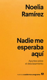 Nadie me esperaba aquí, Noelia Ramírez - ANAGRAMA