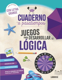 LAROUSSE Cuaderno de pasatiempos para mayores: Juegos para desarrollar la lógica