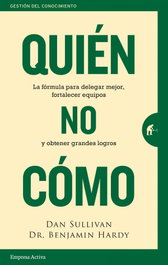 Quién, no Cómo, Dan Sullivan y Benjamin Hardy - EMPRESA ACTIVA
