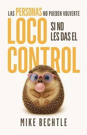 Las personas no pueden volverte loco si no les das el control, Mike Bechtle - WHITAKER HOUSE