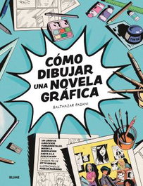 Cómo dibujar una novela gráfica, Bathazar Pagani - BLUME