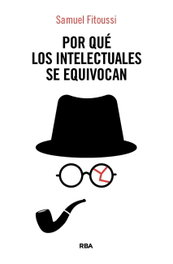 Por qué los intelectuales se equivocan, Samuel Fitoussi - RBA