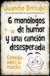 6 Monólogos de humor y una canción desesperada, Juan Jesús Bernabé Martínez - Almuzara Editorial