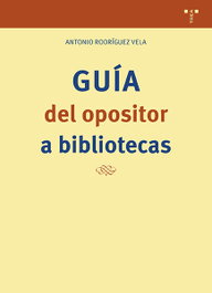 Guía del opositor a bibliotecas, Antonio Rodríguez Vela - TREA EDICIONES
