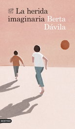 La herida imaginaria, Berta Dávila - DESTINO