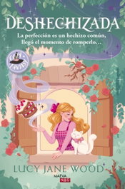 Deshechizada: La perfeccion es un hechizo comun, llego el momento de romperlo..., MAEVA EDICIONES