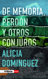 De memoria, perdón y otros conjuros, Alicia Domínguez Pérez - OLE LIBROS