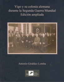 VIGO Y SU COLONIA ALEMANA DURANTE LA SEGUNDA GUERRA MUNDIAL (EDICIÓN AMPLIADA), VV.AA - INSTITUTO ESTUDIOS VIGUESES
