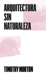Arquitectura sin Naturaleza, Timothy Morton - BARTLEBY